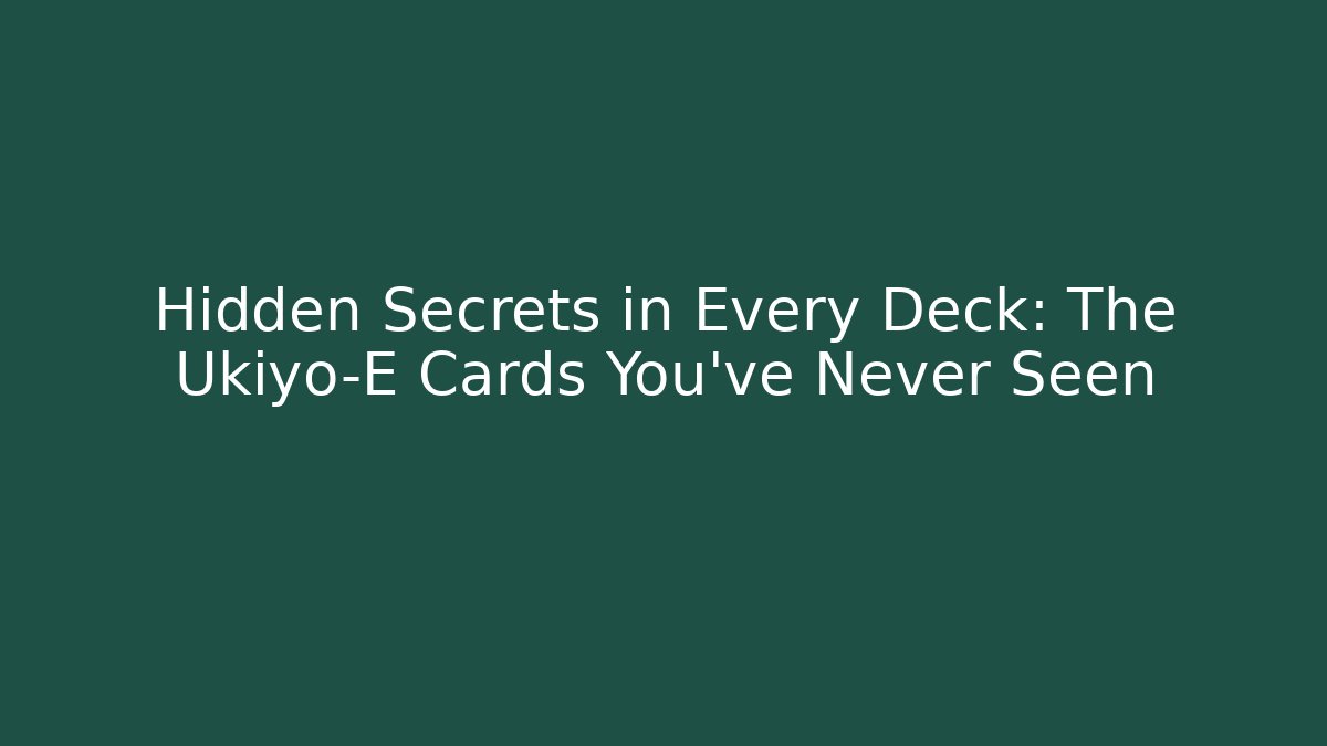 Hidden Secrets in Every Deck: The Ukiyo-E Cards You’ve Never Seen