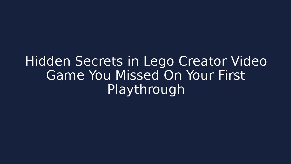 Hidden Secrets in Lego Creator Video Game You Missed On Your First Playthrough