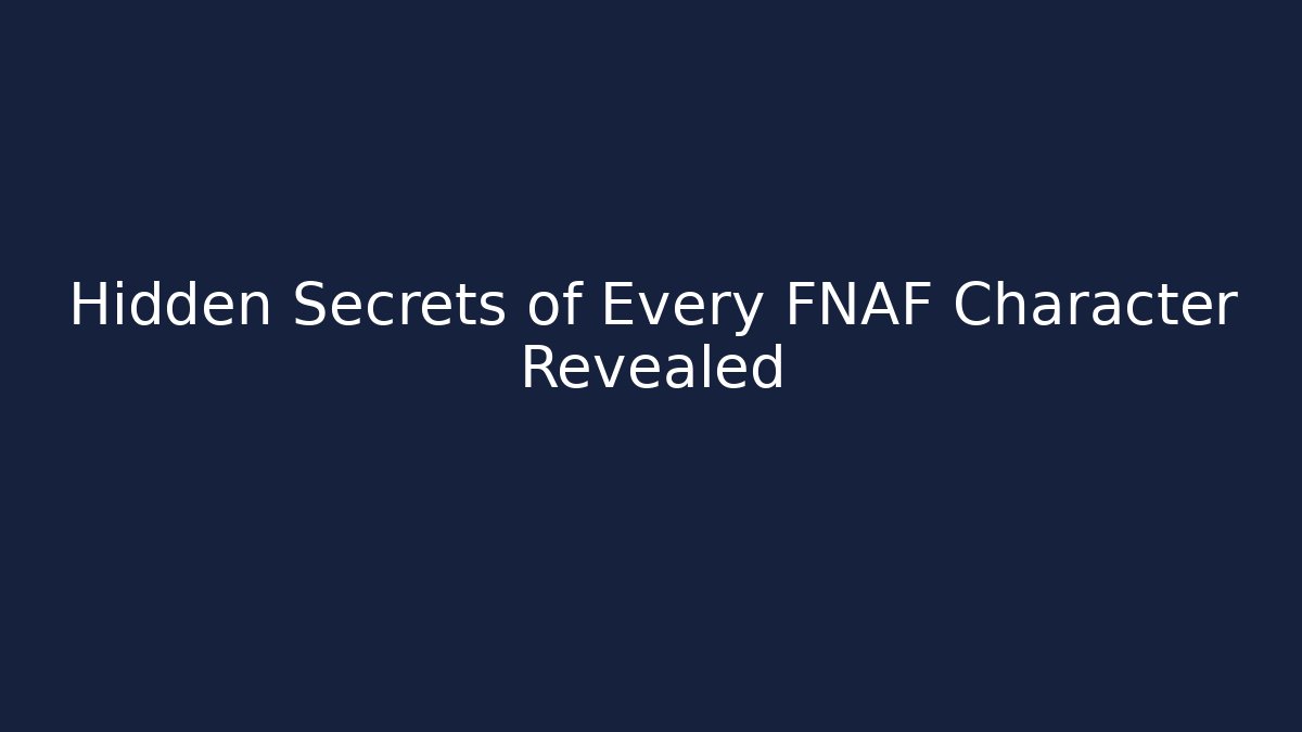 Hidden Secrets of Every FNAF Character Revealed