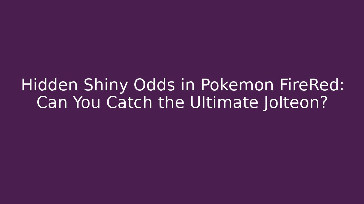 Hidden Shiny Odds in Pokémon FireRed: Can You Catch the Ultimate Jolteon? - Andrea Zevedo