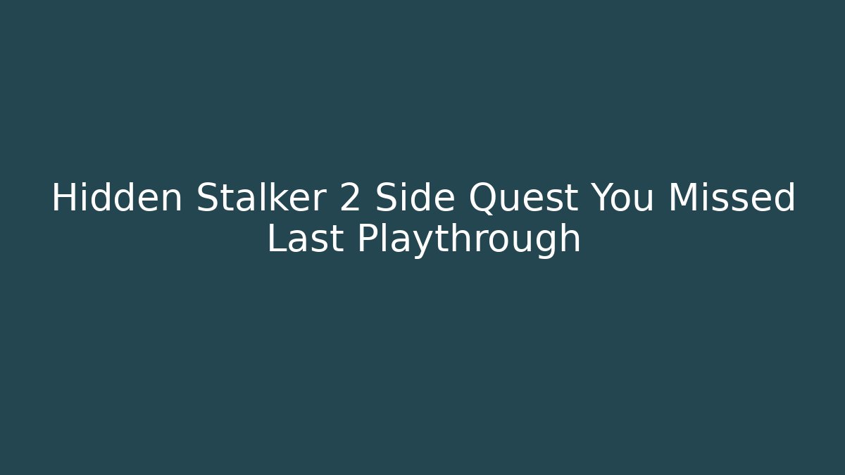 Hidden Stalker 2 Side Quest You Missed Last Playthrough - Andrea Zevedo