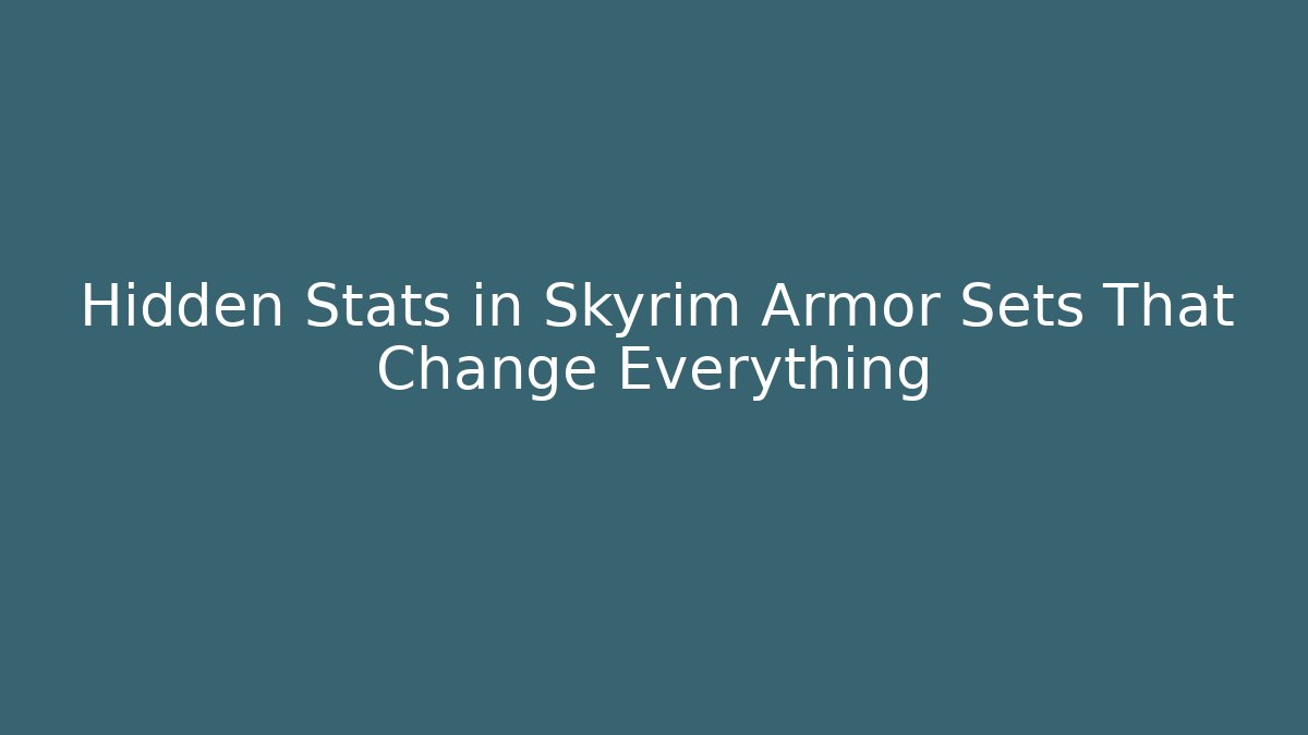 Hidden Stats in Skyrim Armor Sets That Change Everything