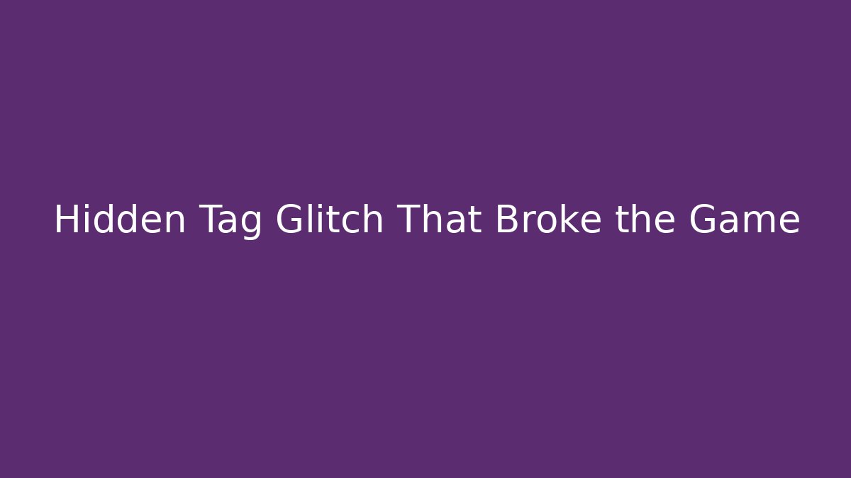 Hidden Tag Glitch That Broke the Game - Andrea Zevedo