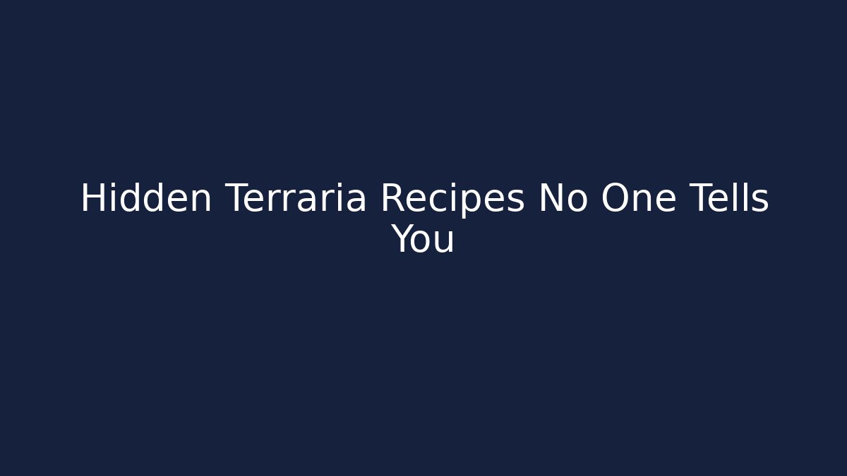 Hidden Terraria Recipes No One Tells You