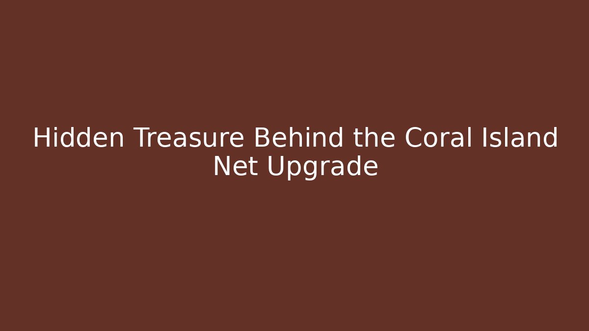 Hidden Treasure Behind the Coral Island Net Upgrade