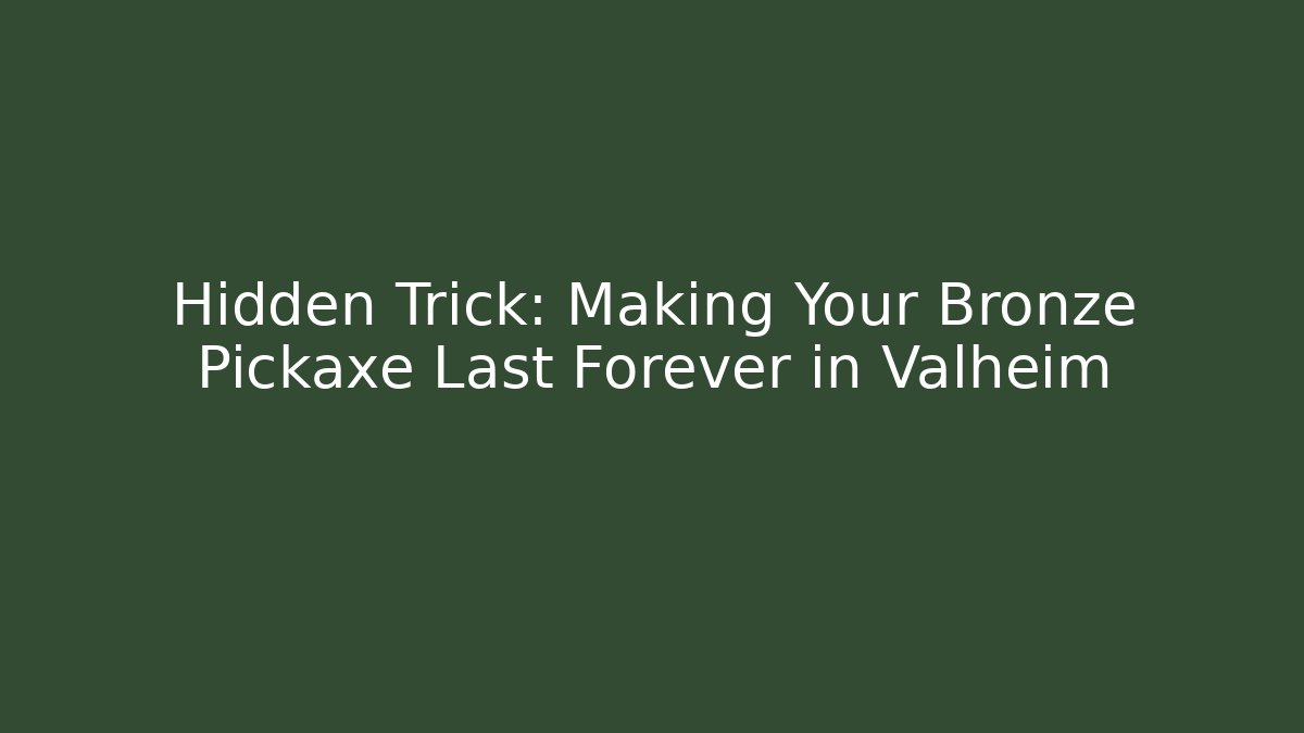 Hidden Trick: Making Your Bronze Pickaxe Last Forever in Valheim