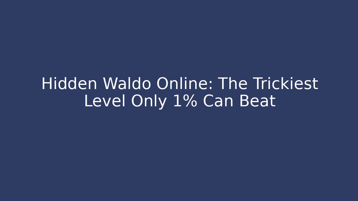 Hidden Waldo Online: The Trickiest Level Only 1% Can Beat