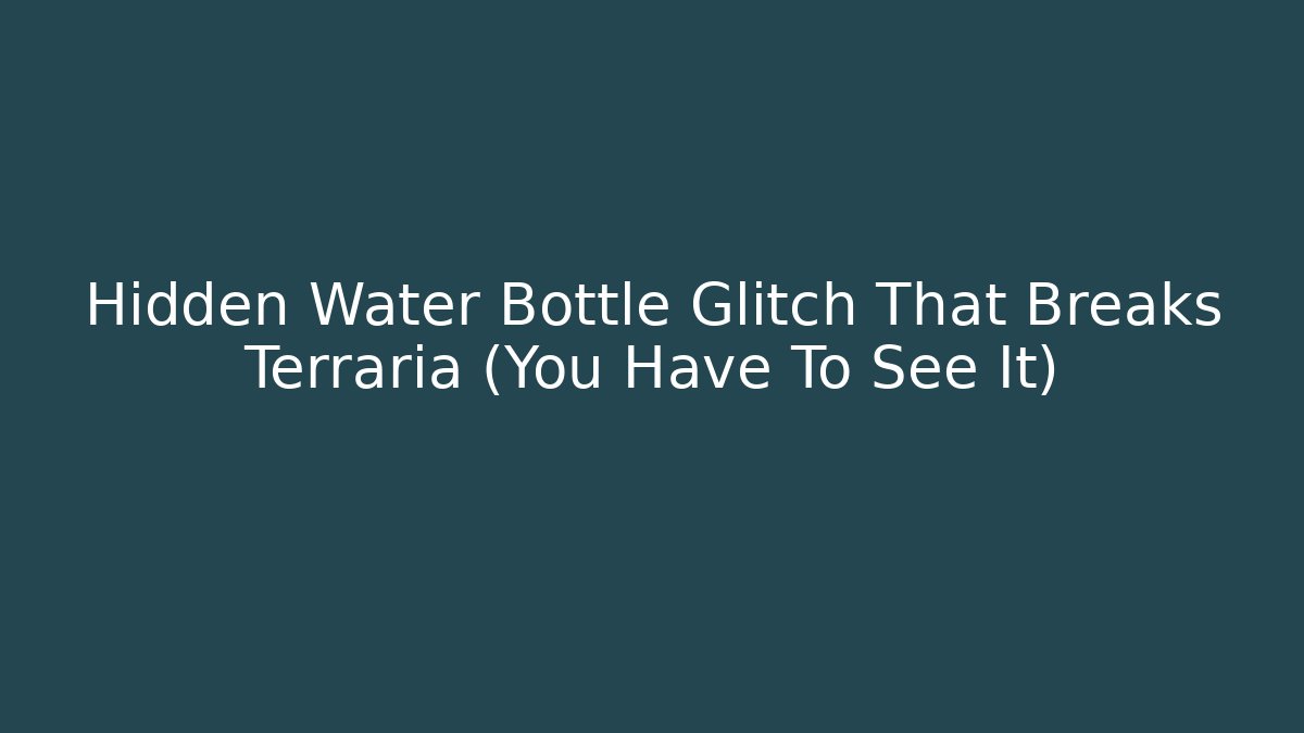 Hidden Water Bottle Glitch That Breaks Terraria (You Have To See It)
