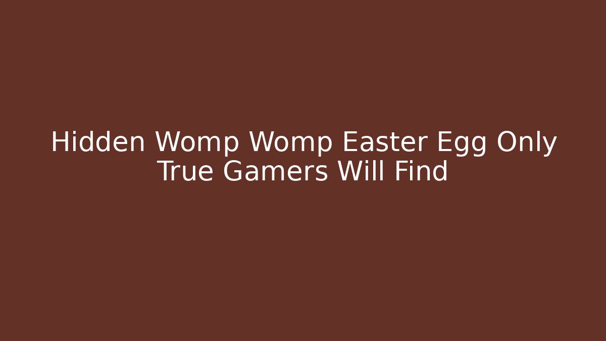 Hidden Womp Womp Easter Egg Only True Gamers Will Find - Andrea Zevedo