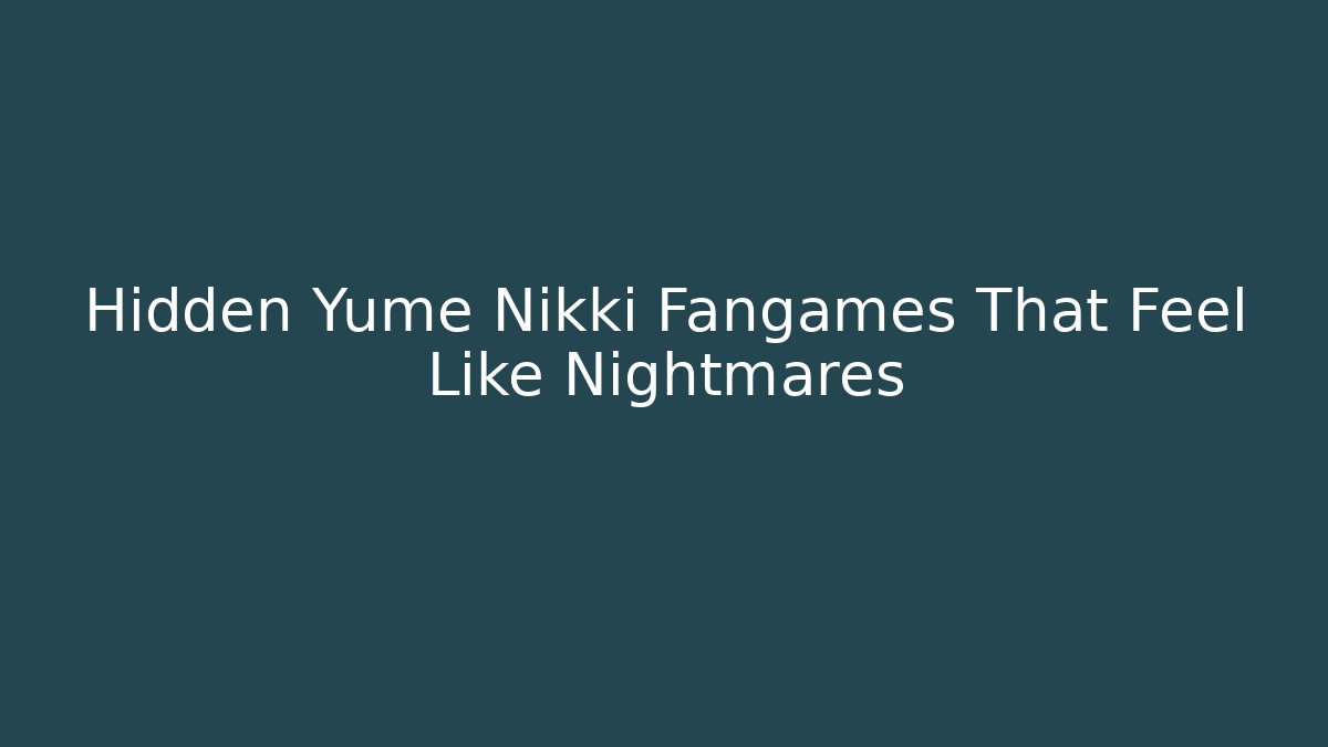 Hidden Yume Nikki Fangames That Feel Like Nightmares