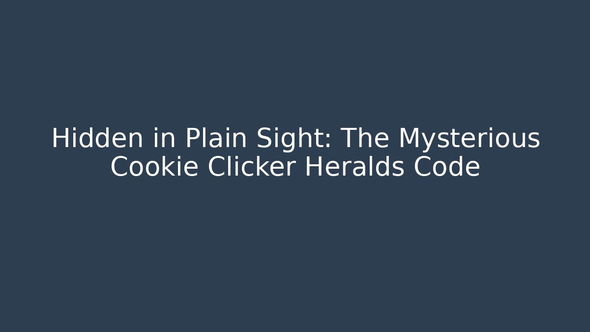 Hidden in Plain Sight: The Mysterious Cookie Clicker Heralds Code