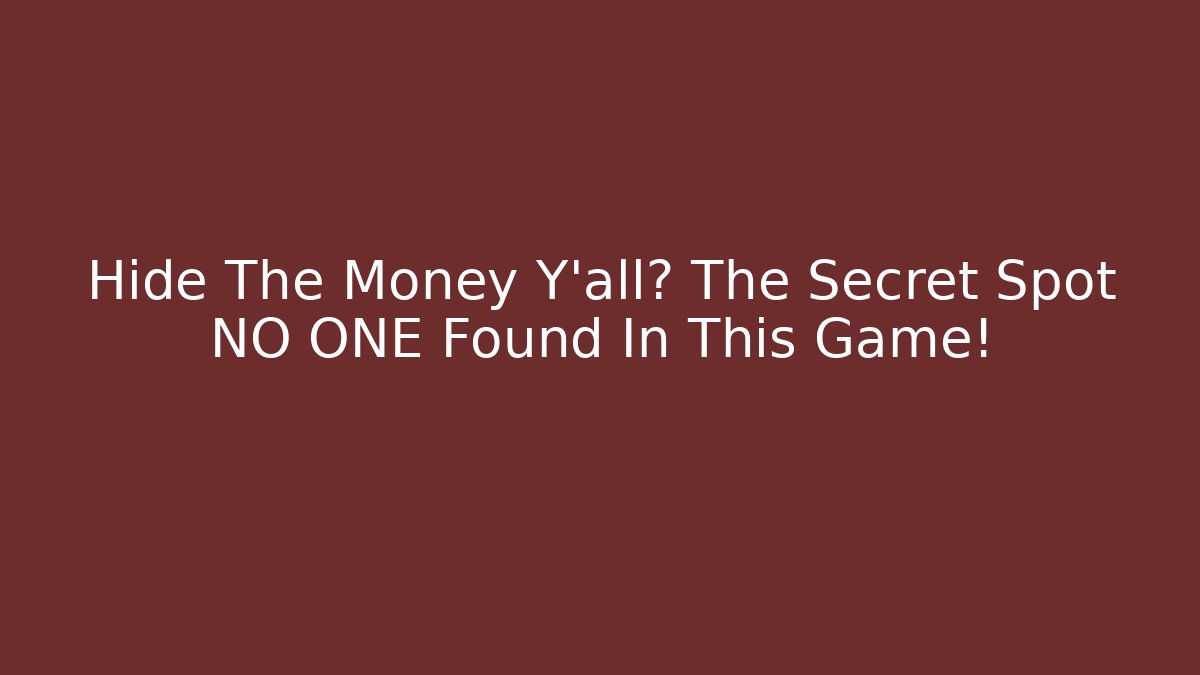 Hide The Money Y'all? The Secret Spot NO ONE Found In This Game!