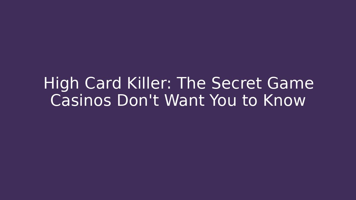 High Card Killer: The Secret Game Casinos Don't Want You to Know