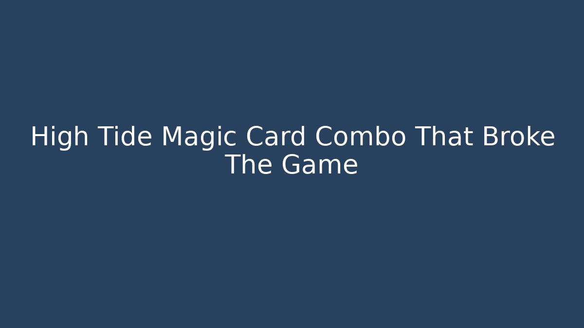 High Tide Magic Card Combo That Broke The Game - Andrea Zevedo