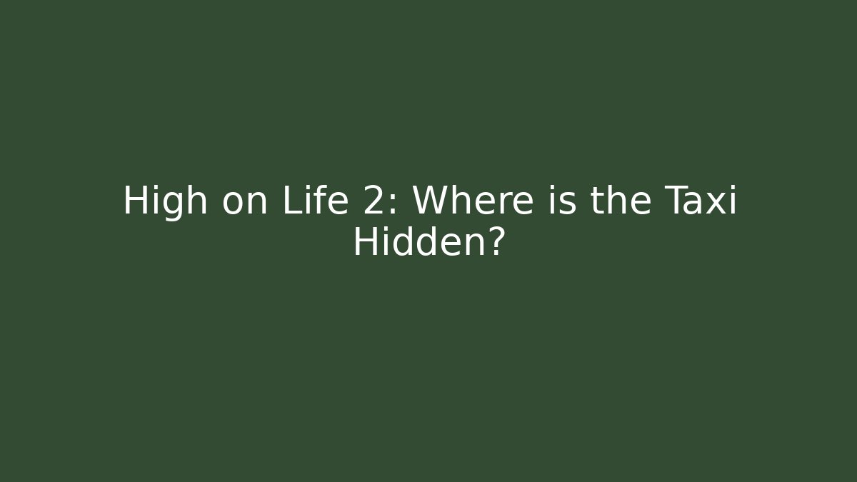 High on Life 2: Where is the Taxi Hidden?
