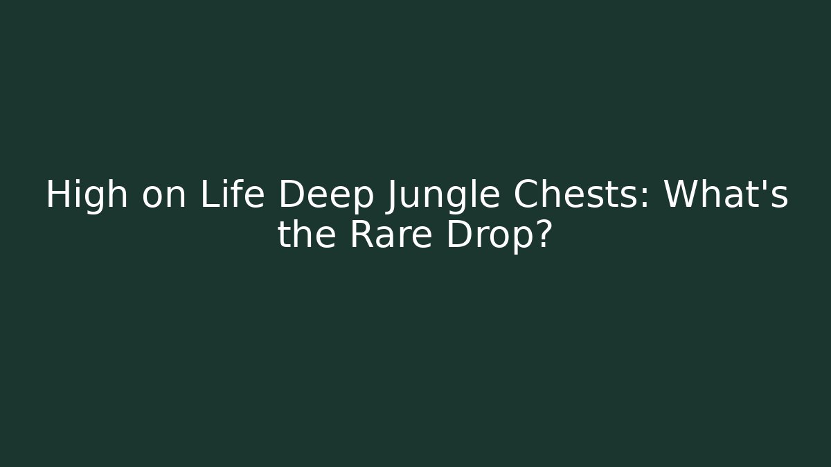 High on Life Deep Jungle Chests: What's the Rare Drop?