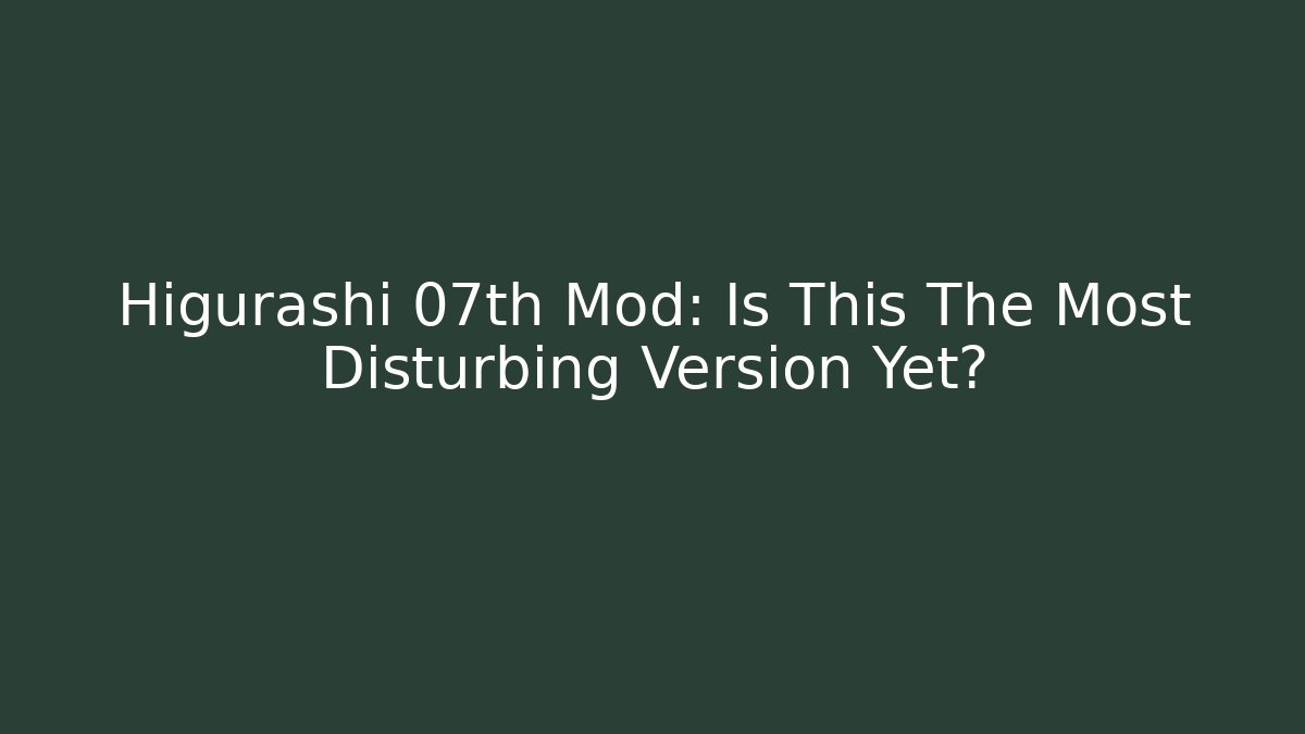 Higurashi 07th Mod: Is This The Most Disturbing Version Yet? - Andrea Zevedo