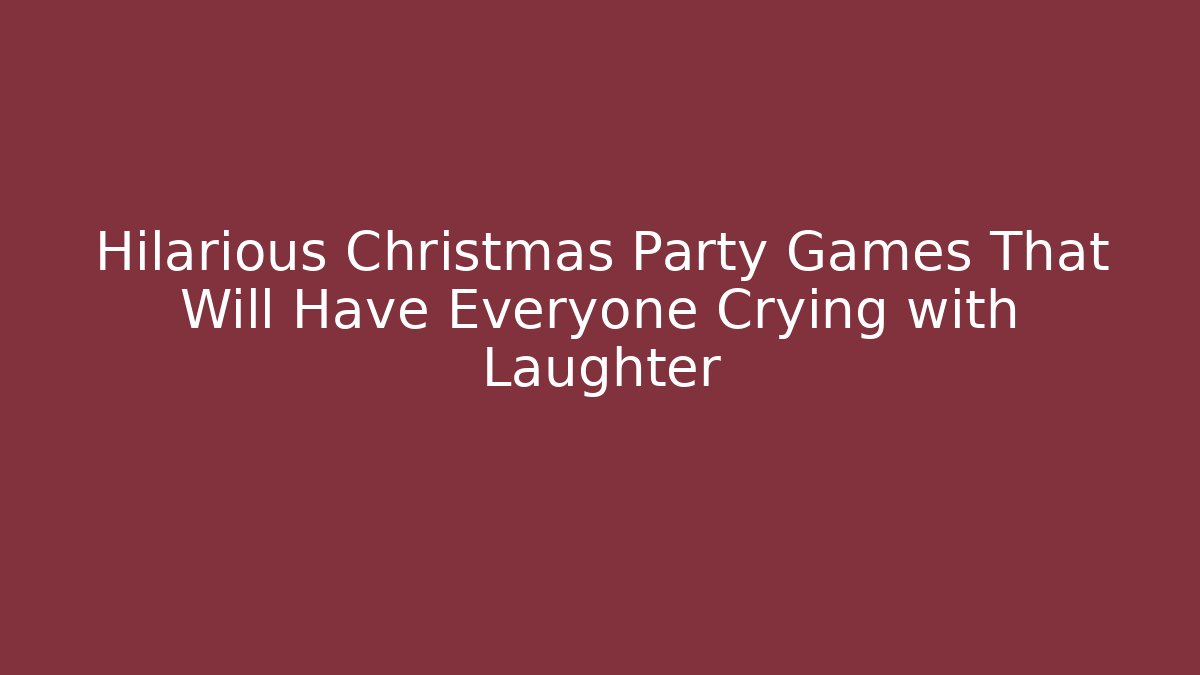 Hilarious Christmas Party Games That Will Have Everyone Crying with Laughter