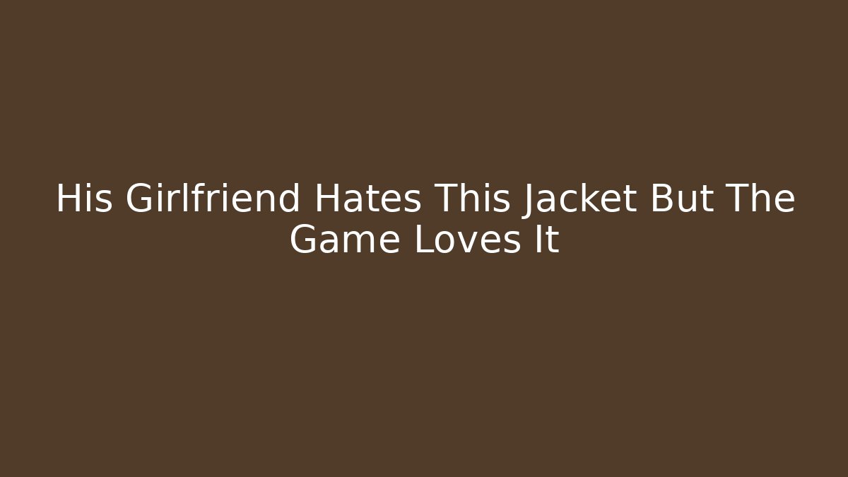 His Girlfriend Hates This Jacket But The Game Loves It - Andrea Zevedo