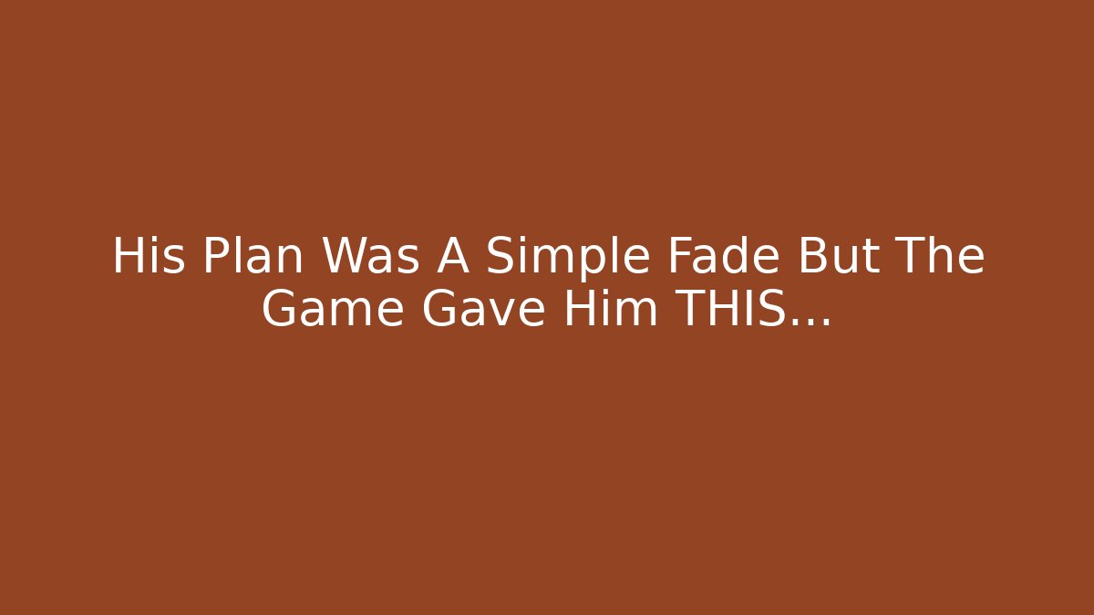 His Plan Was A Simple Fade But The Game Gave Him THIS…