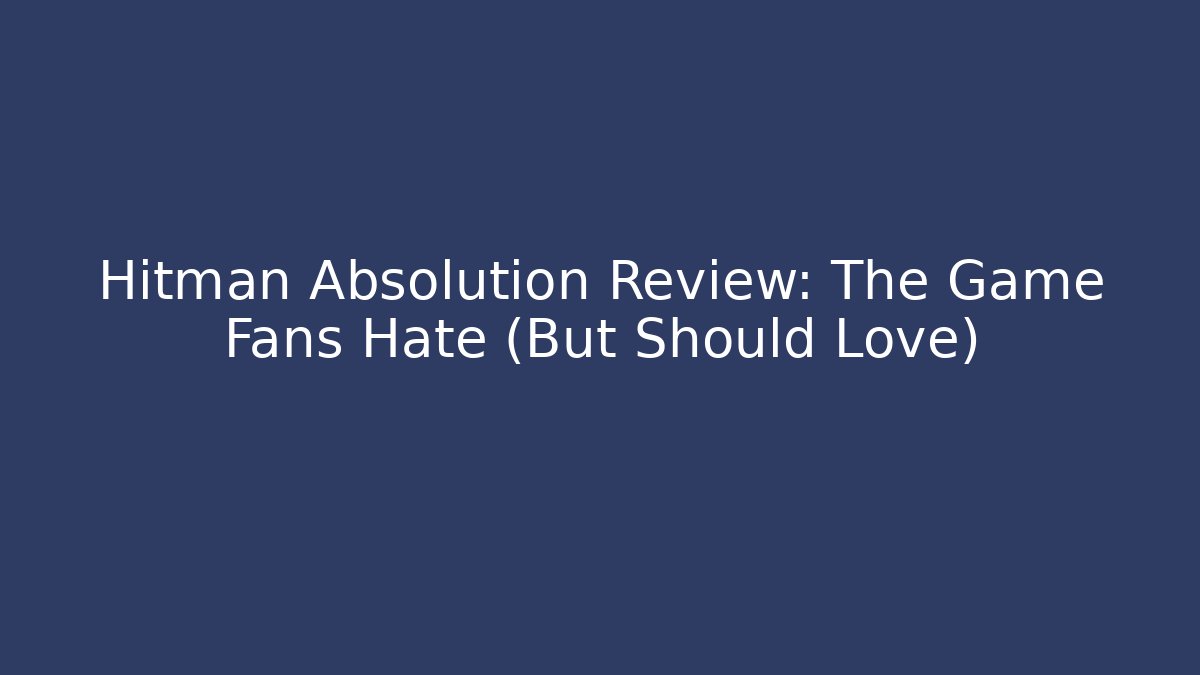 Hitman Absolution Review: The Game Fans Hate (But Should Love)
