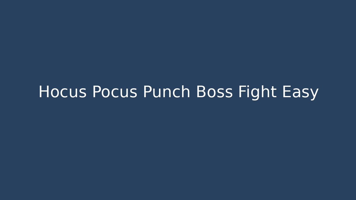 Hocus Pocus Punch Boss Fight Easy