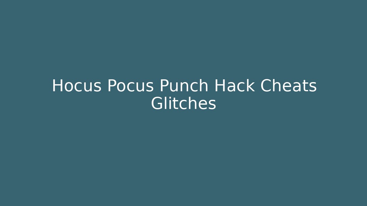 Hocus Pocus Punch Hack Cheats Glitches - Andrea Zevedo