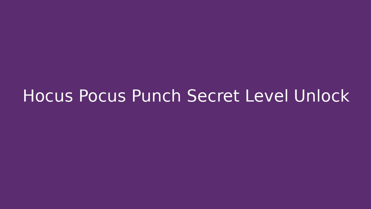 Hocus Pocus Punch Secret Level Unlock
