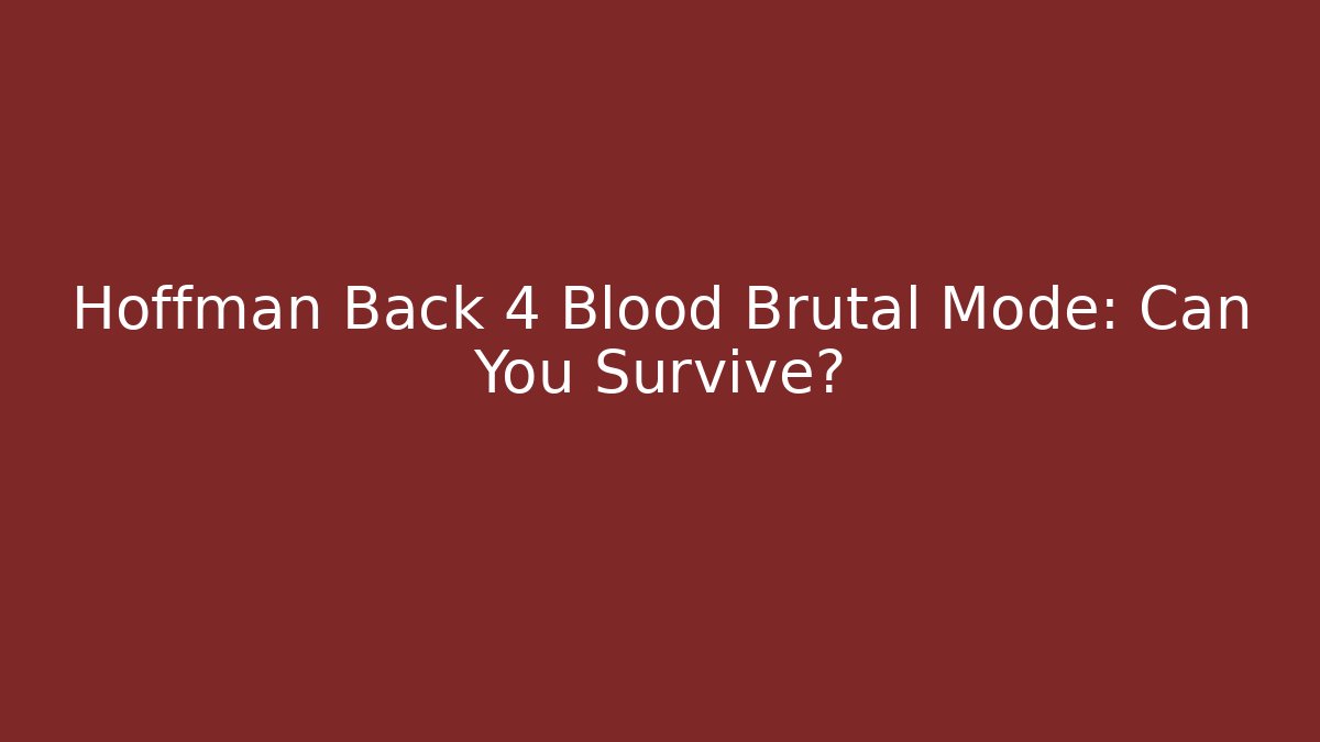 Hoffman Back 4 Blood Brutal Mode: Can You Survive? - Andrea Zevedo