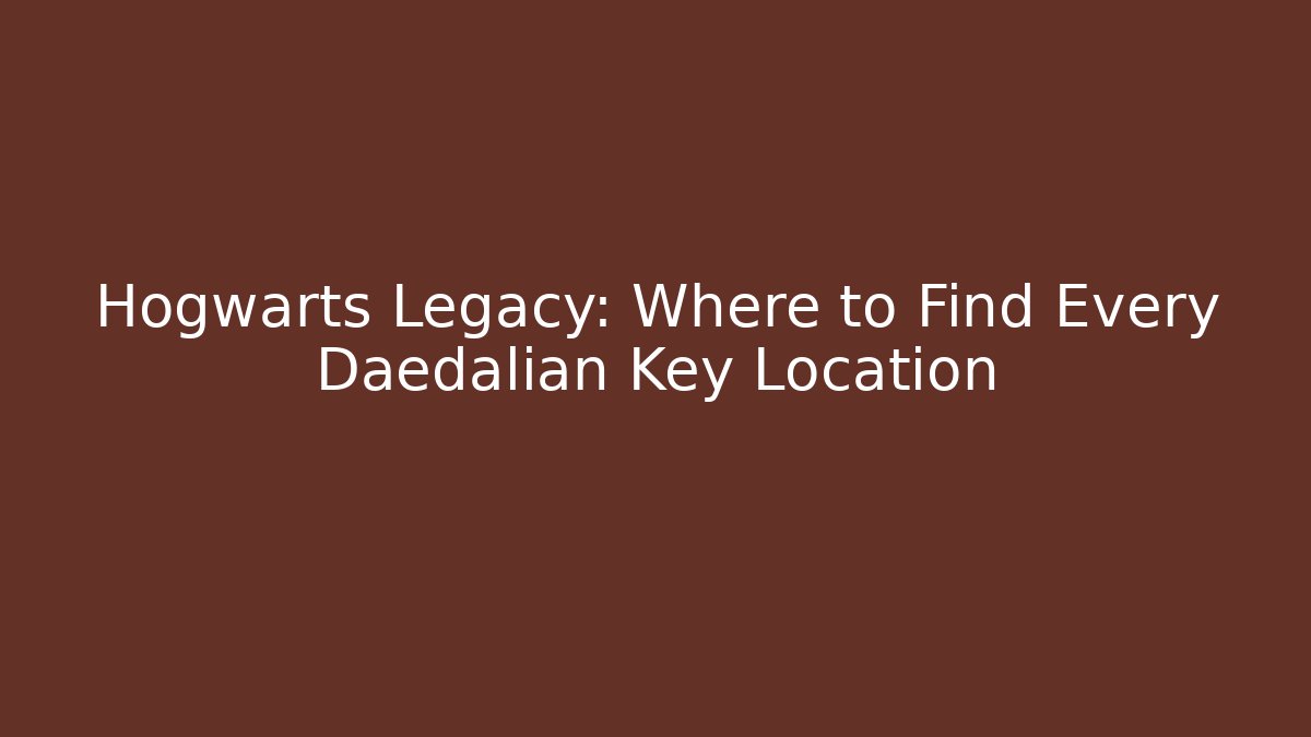 Hogwarts Legacy: Where to Find Every Daedalian Key Location
