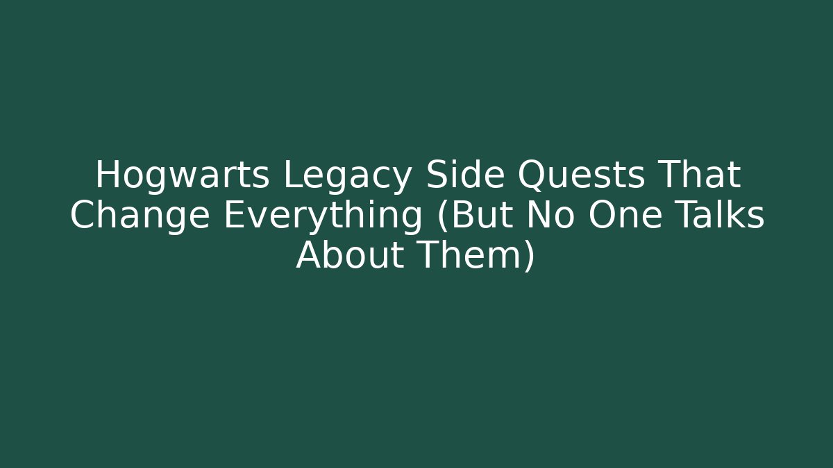 Hogwarts Legacy Side Quests That Change Everything (But No One Talks About Them)