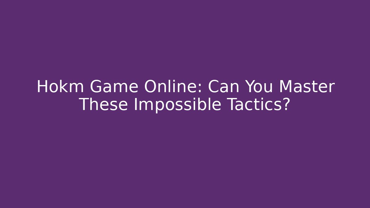 Hokm Game Online: Can You Master These Impossible Tactics?