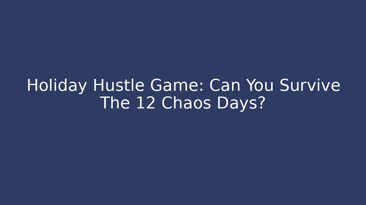 Holiday Hustle Game: Can You Survive The 12 Chaos Days?