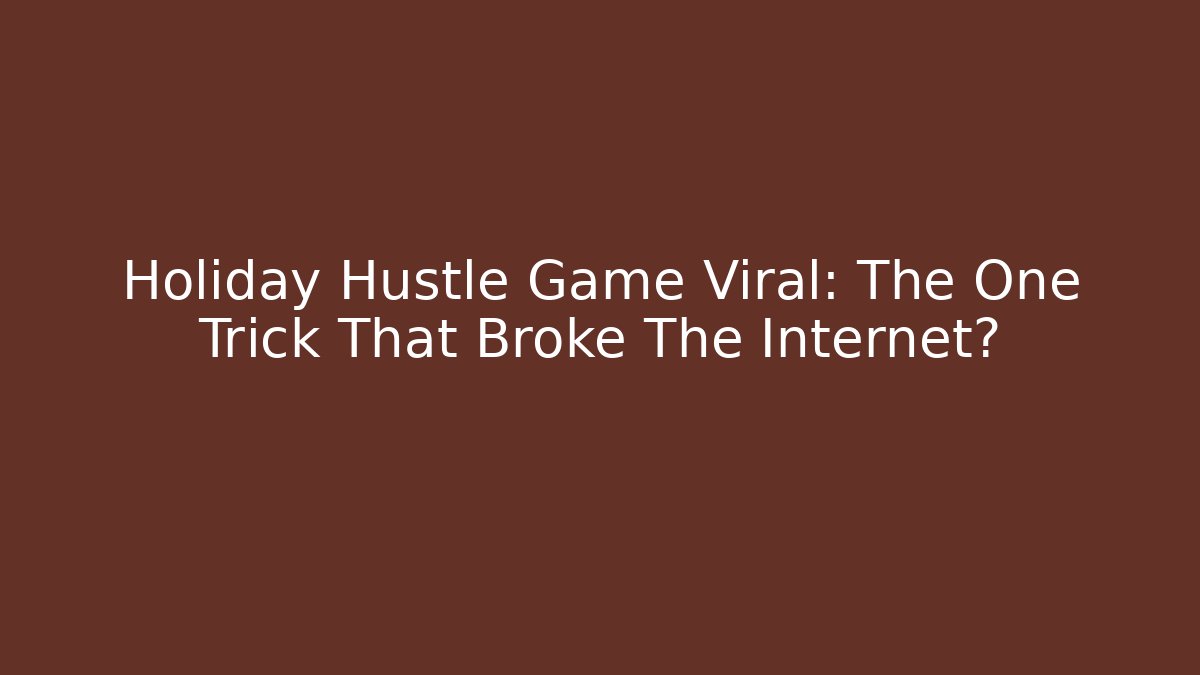 Holiday Hustle Game Viral: The One Trick That Broke The Internet?