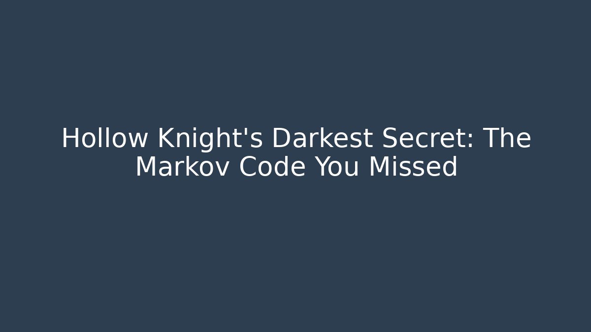 Hollow Knight's Darkest Secret: The Markov Code You Missed