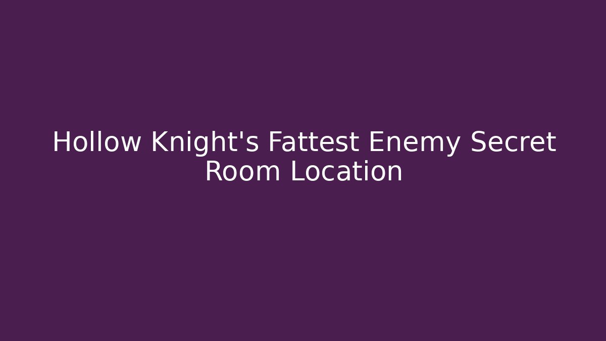 Hollow Knight's Fattest Enemy Secret Room Location