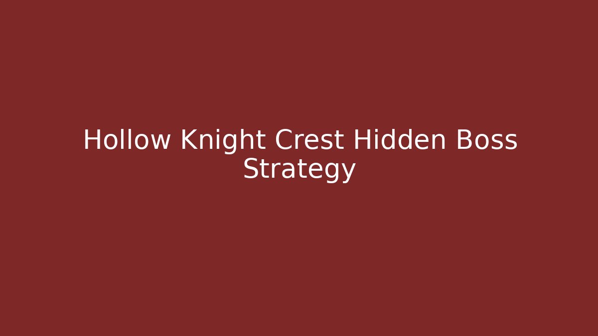 Hollow Knight Crest Hidden Boss Strategy