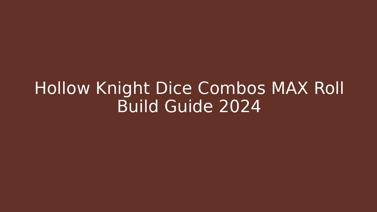 Hollow Knight Dice Combos MAX Roll Build Guide 2024 - Andrea Zevedo