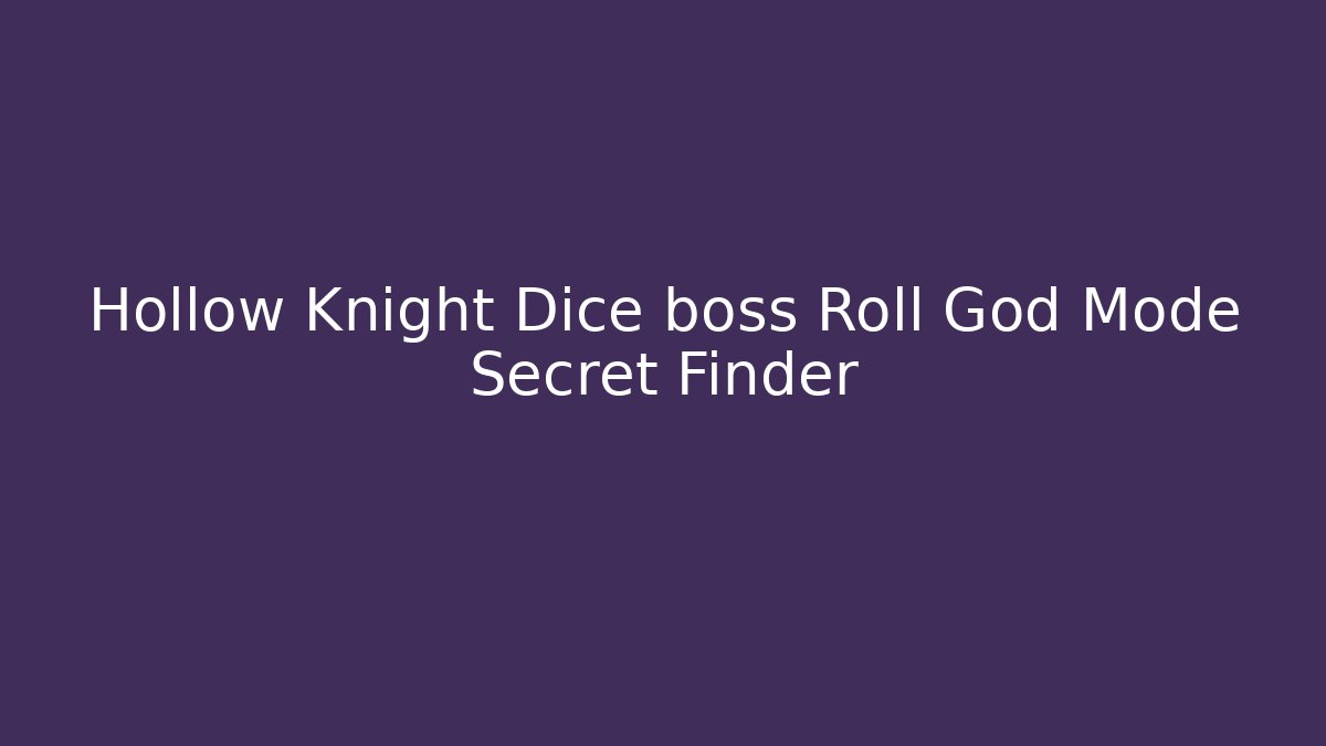 Hollow Knight Dice boss Roll God Mode Secret Finder