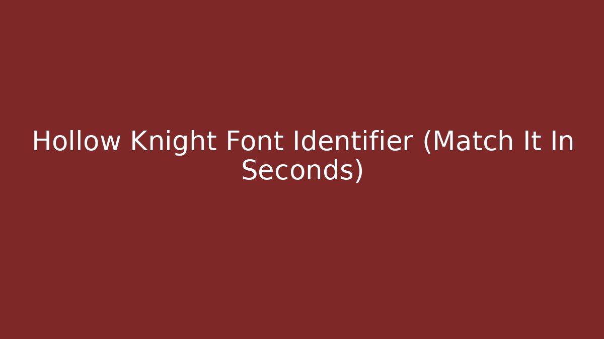 Hollow Knight Font Identifier (Match It In Seconds)