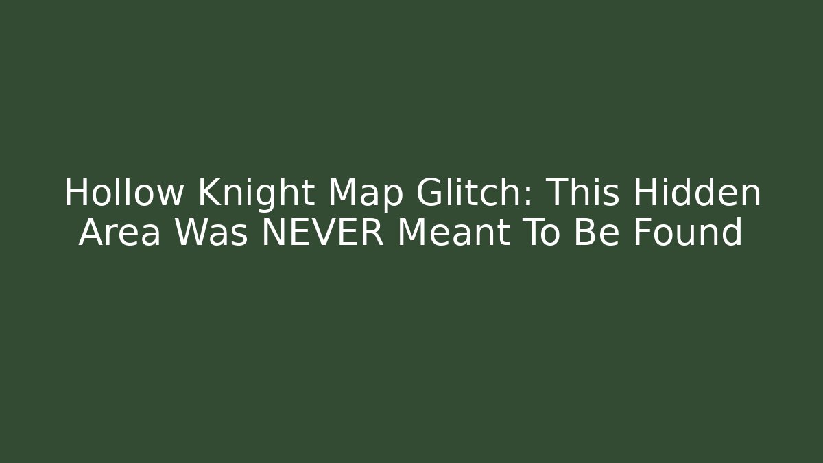 Hollow Knight Map Glitch: This Hidden Area Was NEVER Meant To Be Found