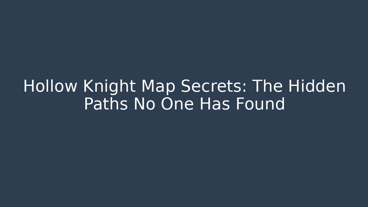 Hollow Knight Map Secrets: The Hidden Paths No One Has Found