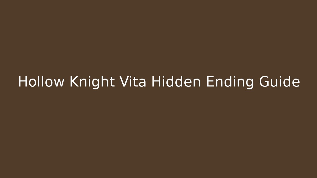 Hollow Knight Vita Hidden Ending Guide