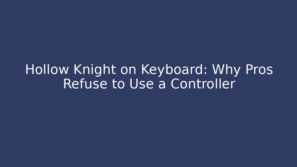 Hollow Knight on Keyboard: Why Pros Refuse to Use a Controller - Andrea Zevedo