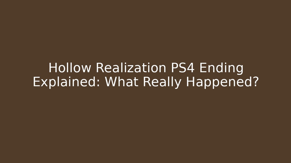 Hollow Realization PS4 Ending Explained: What Really Happened? - Andrea Zevedo