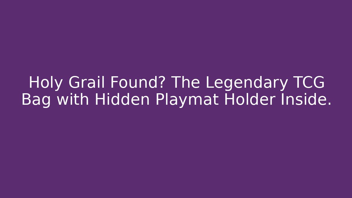 Holy Grail Found? The Legendary TCG Bag with Hidden Playmat Holder Inside.
