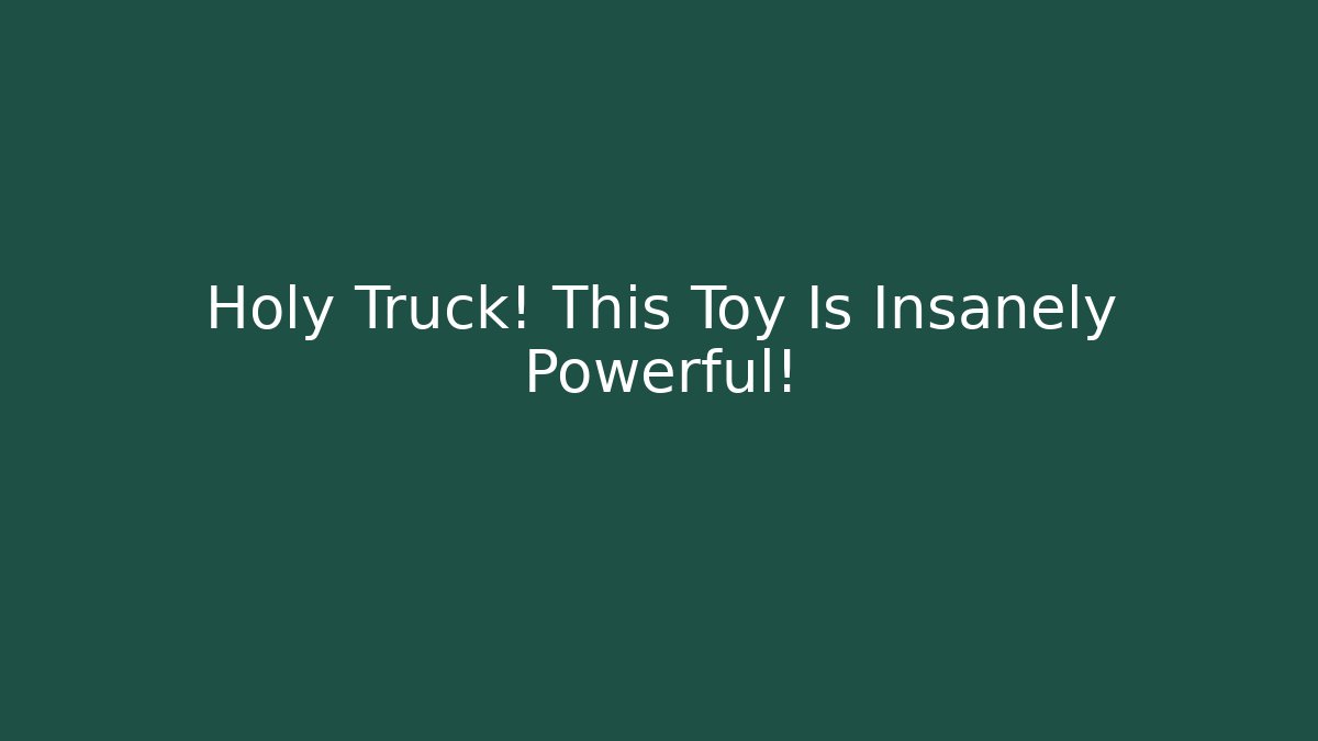 Holy Truck! This Toy Is Insanely Powerful!