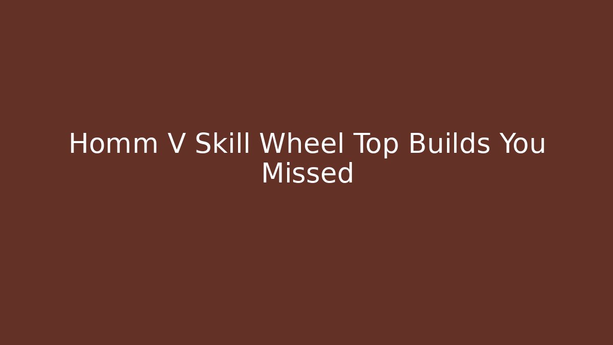 Homm V Skill Wheel Top Builds You Missed