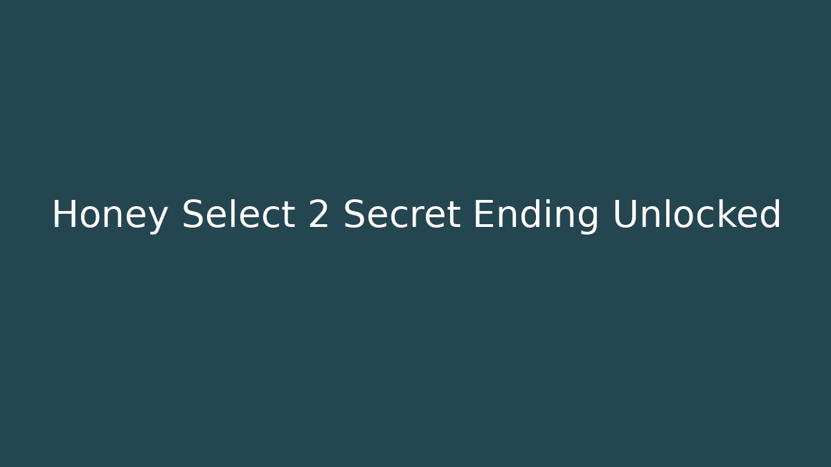 Honey Select 2 Secret Ending Unlocked