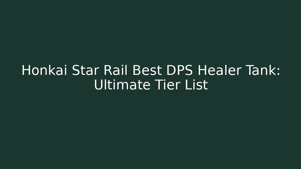 Honkai Star Rail Best DPS Healer Tank: Ultimate Tier List